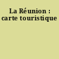 La Réunion : carte touristique
