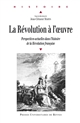 La Révolution à l'œuvre : perspectives actuelles dans l'histoire de la Révolution française : actes du colloque de Paris, 29, 30 et 31 janvier 2004
