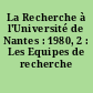 La Recherche à l'Université de Nantes : 1980, 2 : Les Equipes de recherche
