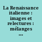 La Renaissance italienne : images et relectures : mélanges à la mémoire de Françoise Glénisson-Delannée