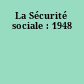 La Sécurité sociale : 1948