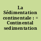 La Sédimentation continentale : = Continental sedimentation