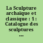 La Sculpture archaïque et classique : 1 : Catalogue des sculptures classiques de Délos