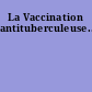 La Vaccination antituberculeuse...