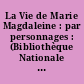 La Vie de Marie Magdaleine : par personnages : (Bibliothèque Nationale de Paris, Réserve Yf 2914)