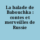 La balade de Babouchka : contes et merveilles de Russie