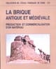 La brique antique et médiévale : production et commercialisation d'un matériau : actes du Colloque international, Saint-Cloud, 16-18 novembre 1995