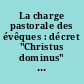 La charge pastorale des évêques : décret "Christus dominus" : texte latin et traduction française