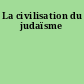 La civilisation du judaïsme