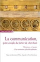 La communication, point aveugle du métier de chercheur : mémoires et leçons d'un séminaire pluridisciplinaire 2009-2014, Clermont-Ferrand