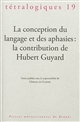 La conception du langage et des aphasies : la contribution de Hubert Guyard