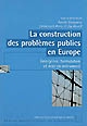 La construction des problèmes publics en Europe : émergence, formulation et mise en instrument