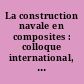 La construction navale en composites : colloque international, Paris, 7-9 décembre 1992