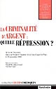 La criminalité d'argent : quelle répression ? : actes du colloque tenu à la première Chambre de la Cour d'appel de Paris le 14 novembre 2003