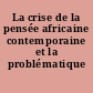 La crise de la pensée africaine contemporaine et la problématique post-coloniale