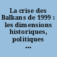 La crise des Balkans de 1999 : les dimensions historiques, politiques et juridiques du conflit du Kosovo