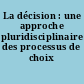 La décision : une approche pluridisciplinaire des processus de choix