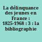 La délinquance des jeunes en France : 1825-1968 : 3 : la bibliographie
