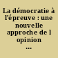 La démocratie à l'épreuve : une nouvelle approche de l opinion des Français