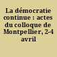 La démocratie continue : actes du colloque de Montpellier, 2-4 avril 1992