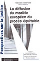 La diffusion du modèle européen du procès équitable
