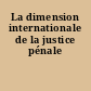La dimension internationale de la justice pénale