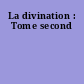La divination : Tome second