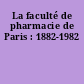 La faculté de pharmacie de Paris : 1882-1982