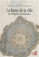 La forme de la ville : de l'Antiquité à la Renaissance : [colloque, Amiens, novembre 2011]