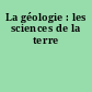 La géologie : les sciences de la terre