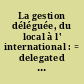 La gestion déléguée, du local à l' international : = delegated management, local to international : actes du colloque, 20 novembre 1997