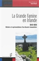 La grande famine en Irlande : 1845-1850, histoire et représentation d'un désastre humanitaire