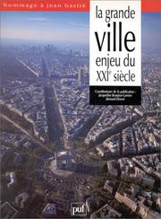 La grande ville : enjeu du XXIe siècle : mélanges en hommage à Jean Bastié
