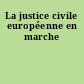 La justice civile européenne en marche