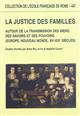 La justice des familles : autour de la transmission des biens, des savoirs et des pouvoirs : Europe, Nouveau Monde, XIIe-XIXe siècles