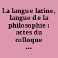 La langue latine, langue de la philosophie : actes du colloque : Rome, 17-19 mai 1990