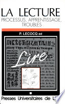 La lecture : processus, apprentissage, troubles : [actes du colloque européen, Lille, 29-30 mars 1990]