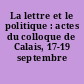 La lettre et le politique : actes du colloque de Calais, 17-19 septembre 1993