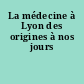 La médecine à Lyon des origines à nos jours