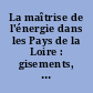 La maîtrise de l'énergie dans les Pays de la Loire : gisements, atouts, enjeux