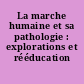 La marche humaine et sa pathologie : explorations et rééducation