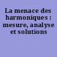 La menace des harmoniques : mesure, analyse et solutions