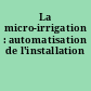 La micro-irrigation : automatisation de l'installation