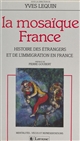 La mosaïque France : histoire des étrangers et de l'immigration