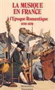 La musique en France à l'époque romantique : 1830-1870