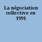 La négociation collective en 1991