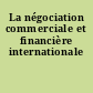 La négociation commerciale et financière internationale