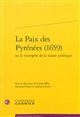 La paix des Pyrénées (1659) : ou le triomphe de la raison politique