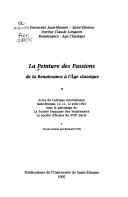 La peinture des passions : de la Renaissance à l'âge classique : actes du colloque international, Saint-Etienne, 10, 11, 12 avril 1991