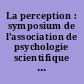 La perception : symposium de l'association de psychologie scientifique de langue française [Louvain, 1953]